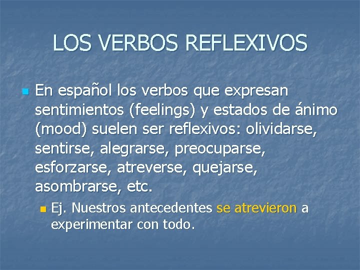 LOS VERBOS REFLEXIVOS n En español los verbos que expresan sentimientos (feelings) y estados