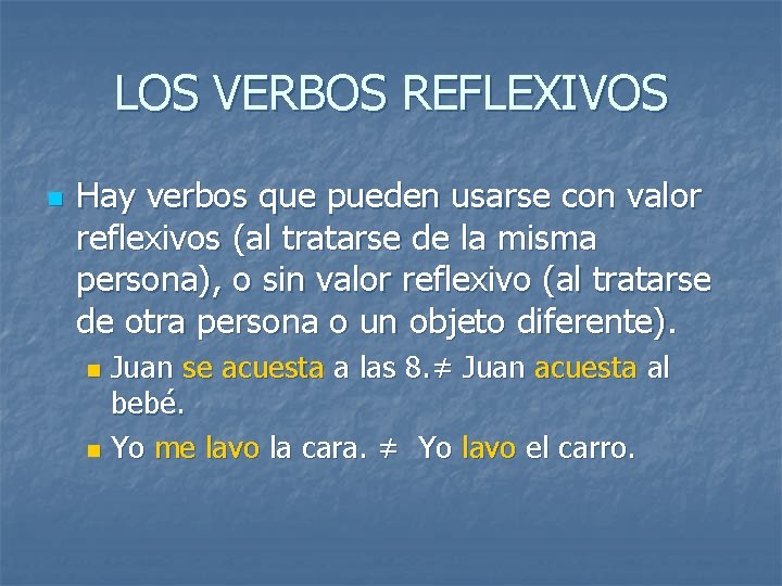 LOS VERBOS REFLEXIVOS n Hay verbos que pueden usarse con valor reflexivos (al tratarse