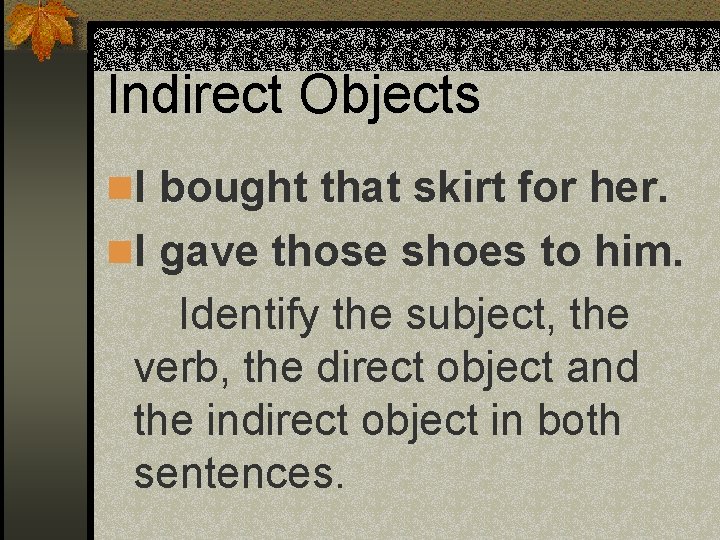 Indirect Objects n. I bought that skirt for her. n. I gave those shoes