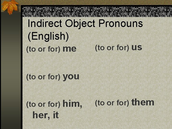 Indirect Object Pronouns (English) (to or for) me (to or for) us (to or