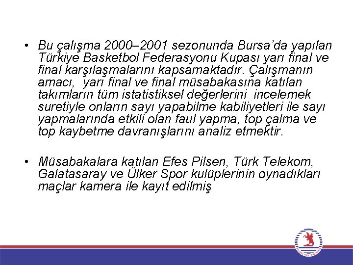  • Bu çalışma 2000– 2001 sezonunda Bursa’da yapılan Türkiye Basketbol Federasyonu Kupası yarı