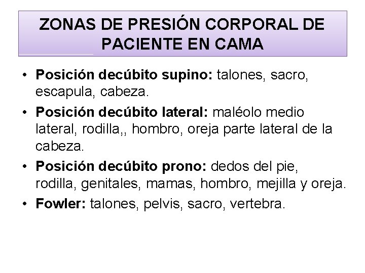 ZONAS DE PRESIÓN CORPORAL DE PACIENTE EN CAMA • Posición decúbito supino: talones, sacro,