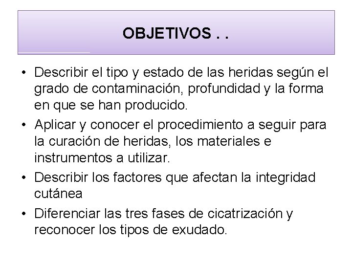OBJETIVOS. . • Describir el tipo y estado de las heridas según el grado