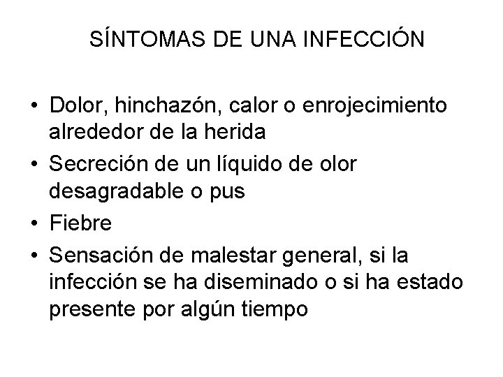 SÍNTOMAS DE UNA INFECCIÓN • Dolor, hinchazón, calor o enrojecimiento alrededor de la herida
