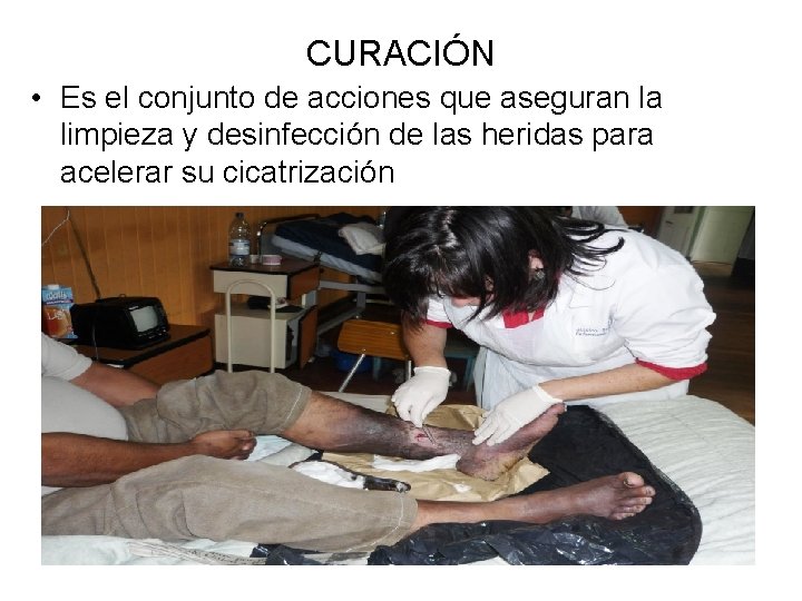 CURACIÓN • Es el conjunto de acciones que aseguran la limpieza y desinfección de