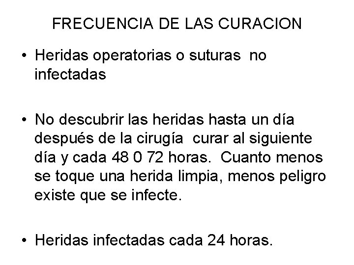 FRECUENCIA DE LAS CURACION • Heridas operatorias o suturas no infectadas • No descubrir