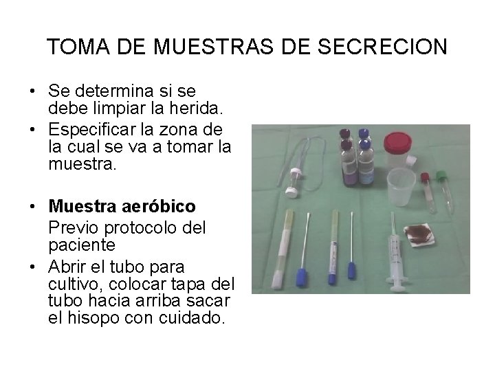 TOMA DE MUESTRAS DE SECRECION • Se determina si se debe limpiar la herida.