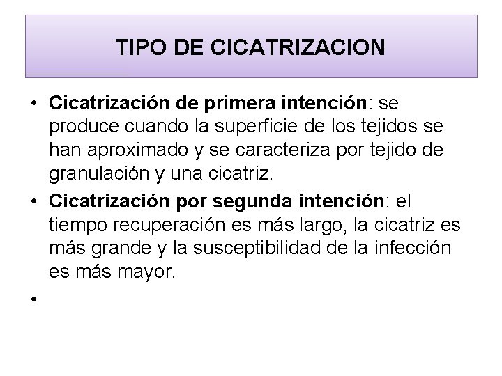 TIPO DE CICATRIZACION • Cicatrización de primera intención: se produce cuando la superficie de
