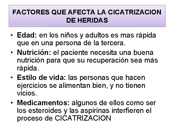 FACTORES QUE AFECTA LA CICATRIZACION DE HERIDAS • Edad: en los niños y adultos