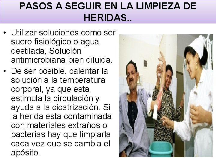 PASOS A SEGUIR EN LA LIMPIEZA DE HERIDAS. . • Utilizar soluciones como ser