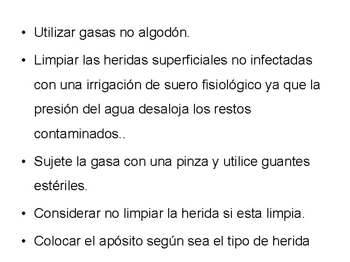  • Utilizar gasas no algodón. • Limpiar las heridas superficiales no infectadas con