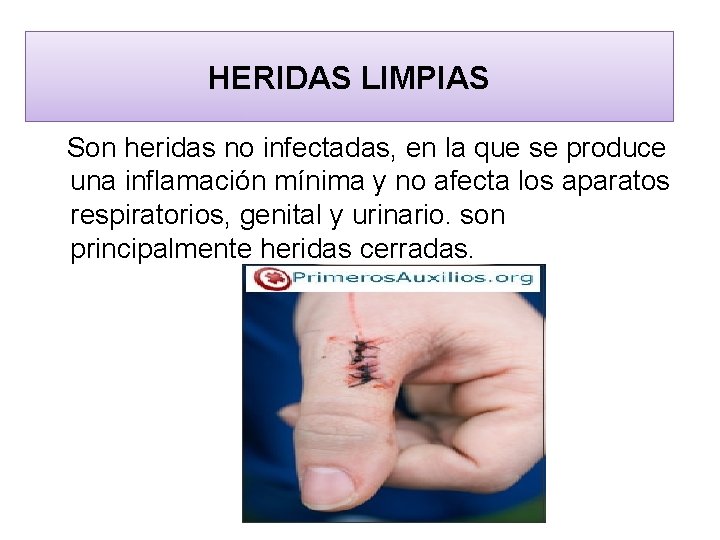 HERIDAS LIMPIAS Son heridas no infectadas, en la que se produce una inflamación mínima