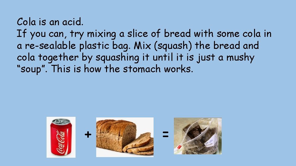 Cola is an acid. If you can, try mixing a slice of bread with