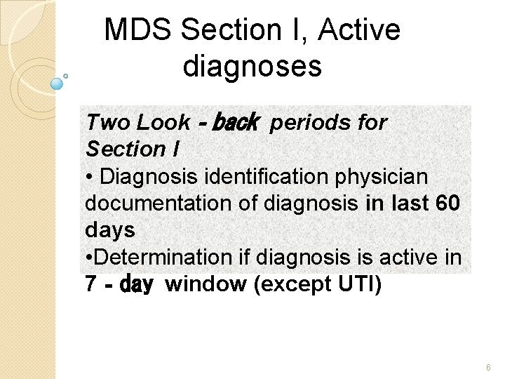 MDS Section I, Active diagnoses Two Look‐back periods for Section I • Diagnosis identification