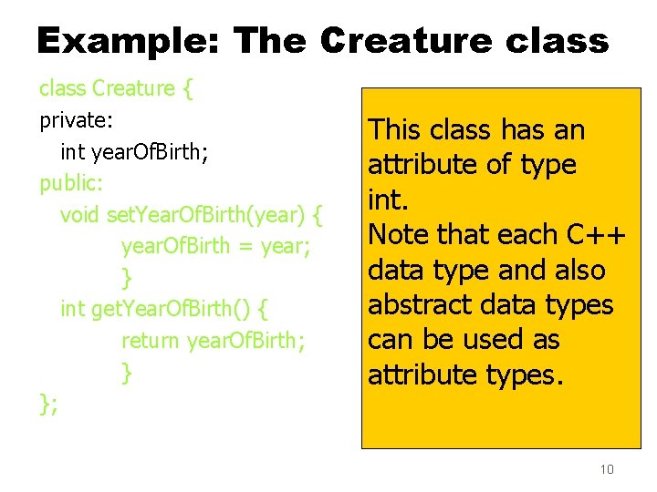 Example: The Creature class Creature { private: int year. Of. Birth; public: void set. Example: The Creature class Creature { private: int year. Of. Birth; public: void set.