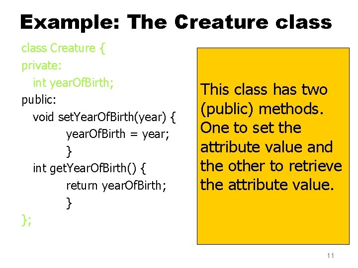 Example: The Creature class Creature { private: int year. Of. Birth; public: void set. Example: The Creature class Creature { private: int year. Of. Birth; public: void set.