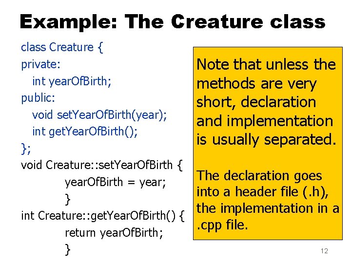 Example: The Creature class Creature { private: int year. Of. Birth; public: void set. Example: The Creature class Creature { private: int year. Of. Birth; public: void set.