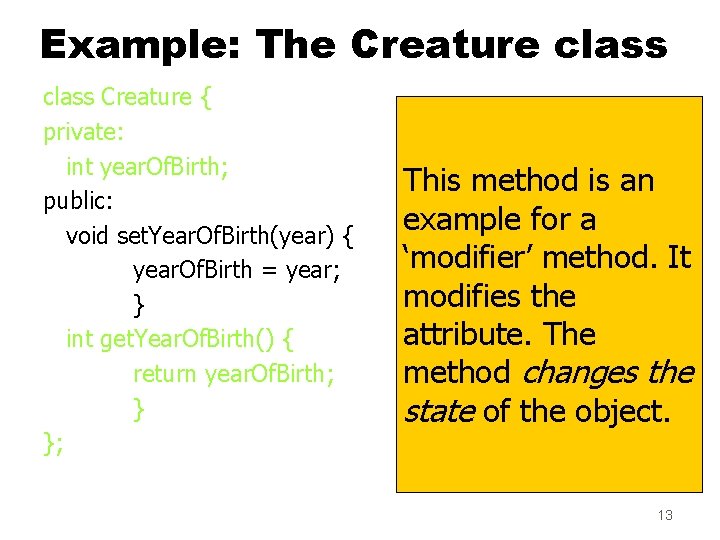 Example: The Creature class Creature { private: int year. Of. Birth; public: void set. Example: The Creature class Creature { private: int year. Of. Birth; public: void set.