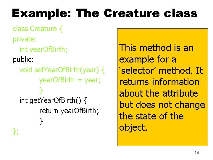 Example: The Creature class Creature { private: int year. Of. Birth; public: void set. Example: The Creature class Creature { private: int year. Of. Birth; public: void set.