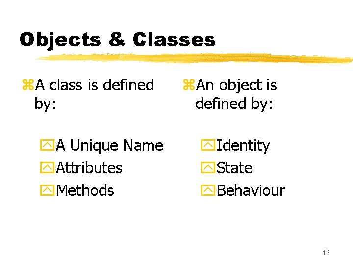 Objects & Classes z. A class is defined by: y. A Unique Name y. Objects & Classes z. A class is defined by: y. A Unique Name y.
