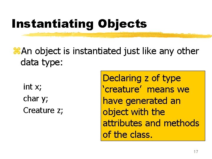 Instantiating Objects z. An object is instantiated just like any other data type: int Instantiating Objects z. An object is instantiated just like any other data type: int