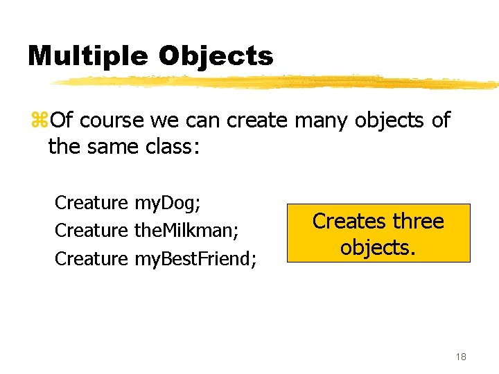 Multiple Objects z. Of course we can create many objects of the same class: Multiple Objects z. Of course we can create many objects of the same class: