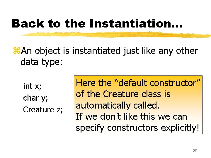 Back to the Instantiation. . . z. An object is instantiated just like any Back to the Instantiation. . . z. An object is instantiated just like any