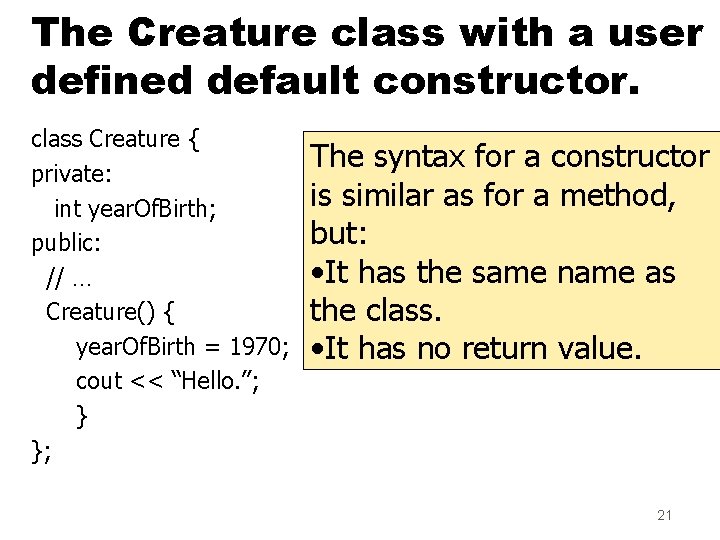 The Creature class with a user defined default constructor. class Creature { private: int The Creature class with a user defined default constructor. class Creature { private: int