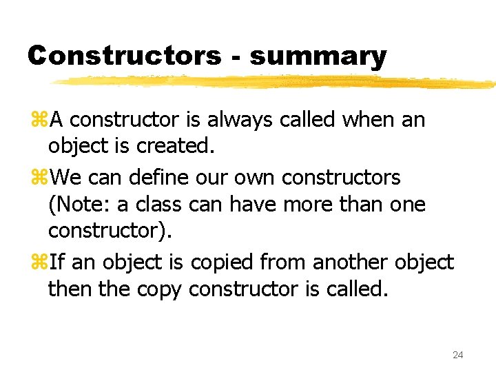 Constructors - summary z. A constructor is always called when an object is created. Constructors - summary z. A constructor is always called when an object is created.