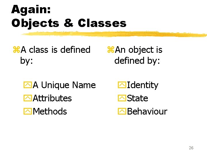 Again: Objects & Classes z. A class is defined by: y. A Unique Name Again: Objects & Classes z. A class is defined by: y. A Unique Name
