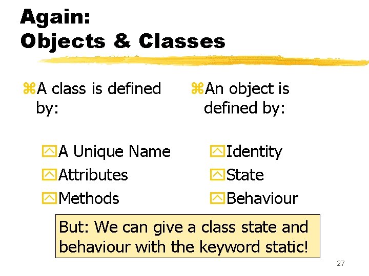 Again: Objects & Classes z. A class is defined by: y. A Unique Name Again: Objects & Classes z. A class is defined by: y. A Unique Name