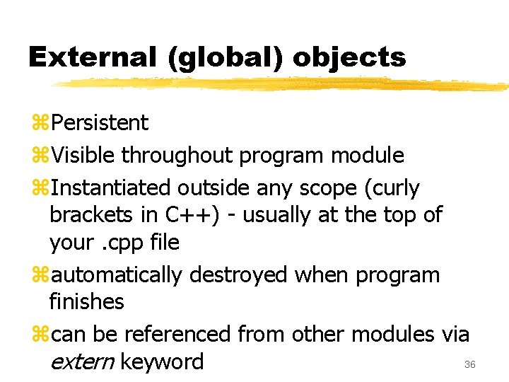 External (global) objects z. Persistent z. Visible throughout program module z. Instantiated outside any External (global) objects z. Persistent z. Visible throughout program module z. Instantiated outside any