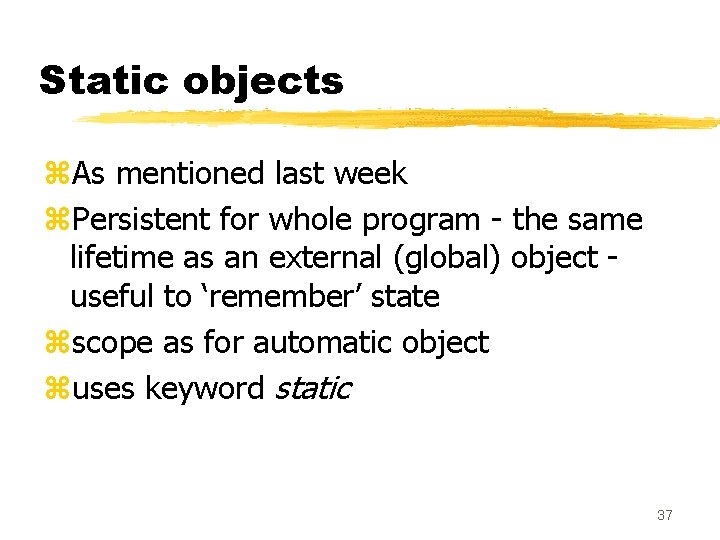 Static objects z. As mentioned last week z. Persistent for whole program - the Static objects z. As mentioned last week z. Persistent for whole program - the