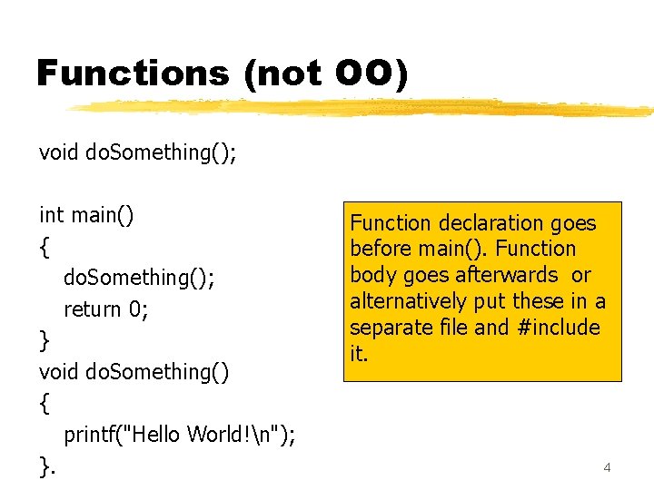 Functions (not OO) void do. Something(); int main() { do. Something(); return 0; } Functions (not OO) void do. Something(); int main() { do. Something(); return 0; }