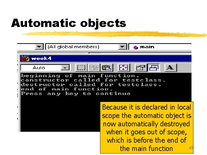 Automatic objects Because it is declared in local scope the automatic object is now Automatic objects Because it is declared in local scope the automatic object is now