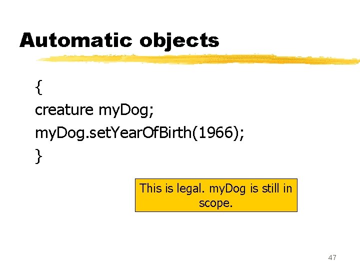 Automatic objects { creature my. Dog; my. Dog. set. Year. Of. Birth(1966); } This Automatic objects { creature my. Dog; my. Dog. set. Year. Of. Birth(1966); } This