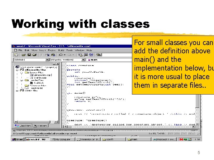 Working with classes For small classes you can add the definition above main() and Working with classes For small classes you can add the definition above main() and