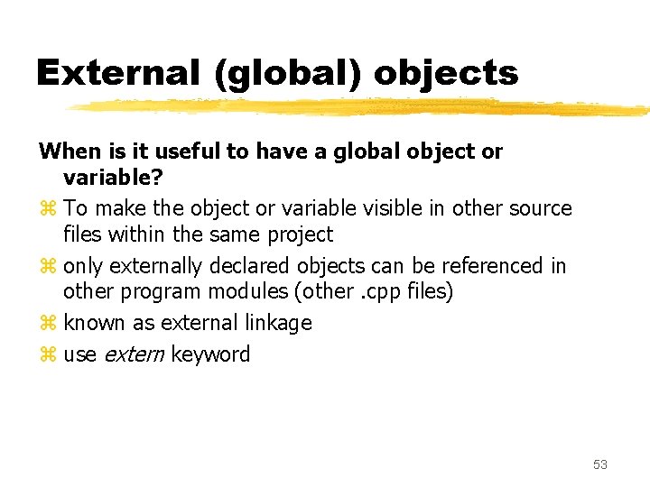 External (global) objects When is it useful to have a global object or variable? External (global) objects When is it useful to have a global object or variable?