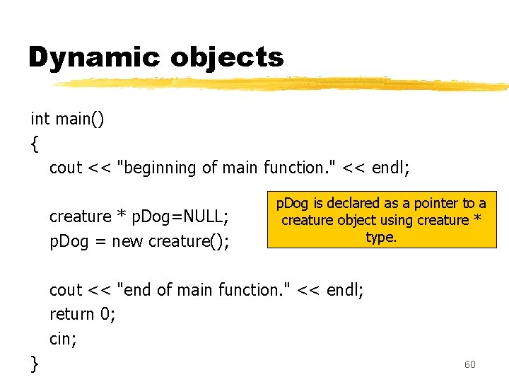 Dynamic objects int main() { cout << "beginning of main function. " << endl; Dynamic objects int main() { cout << "beginning of main function. " << endl;