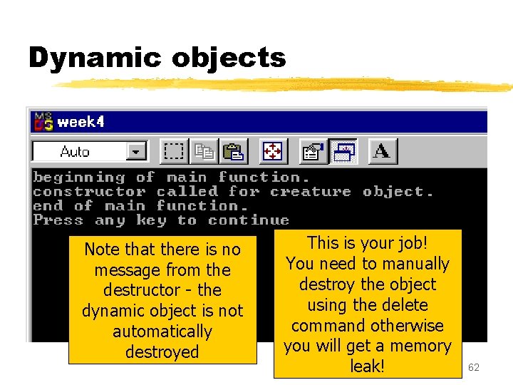 Dynamic objects Note that there is no message from the destructor - the dynamic Dynamic objects Note that there is no message from the destructor - the dynamic