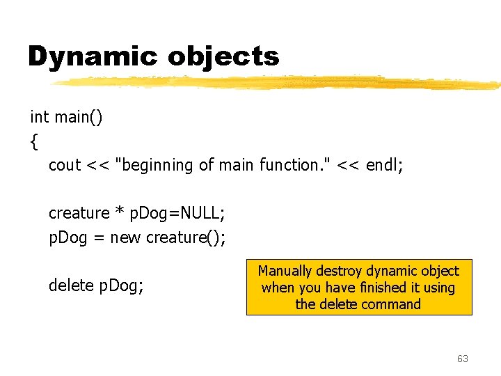 Dynamic objects int main() { cout << "beginning of main function. " << endl; Dynamic objects int main() { cout << "beginning of main function. " << endl;