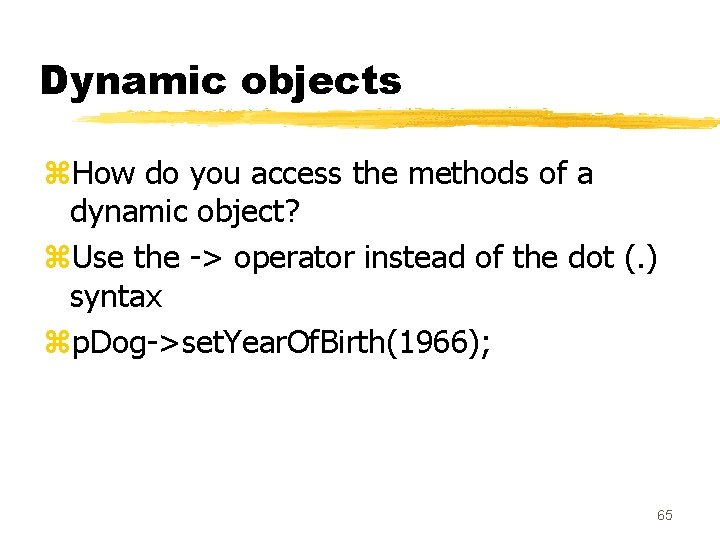 Dynamic objects z. How do you access the methods of a dynamic object? z. Dynamic objects z. How do you access the methods of a dynamic object? z.