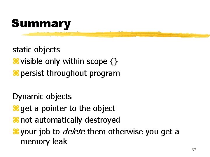 Summary static objects z visible only within scope {} z persist throughout program Dynamic Summary static objects z visible only within scope {} z persist throughout program Dynamic