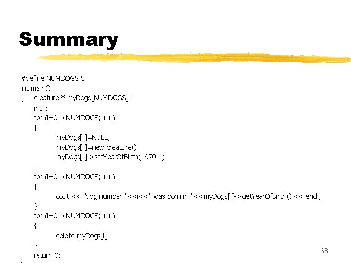 Summary #define NUMDOGS 5 int main() { creature * my. Dogs[NUMDOGS]; int i; for