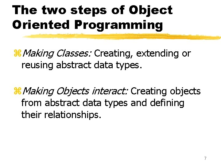 The two steps of Object Oriented Programming z. Making Classes: Creating, extending or reusing The two steps of Object Oriented Programming z. Making Classes: Creating, extending or reusing