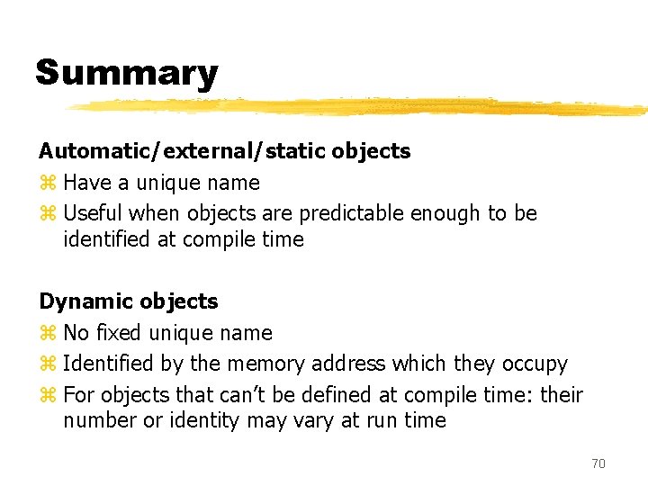 Summary Automatic/external/static objects z Have a unique name z Useful when objects are predictable Summary Automatic/external/static objects z Have a unique name z Useful when objects are predictable