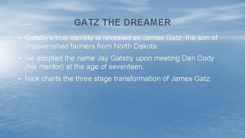 GATZ THE DREAMER • Gatsby’s true identity is revealed as James Gatz, the son