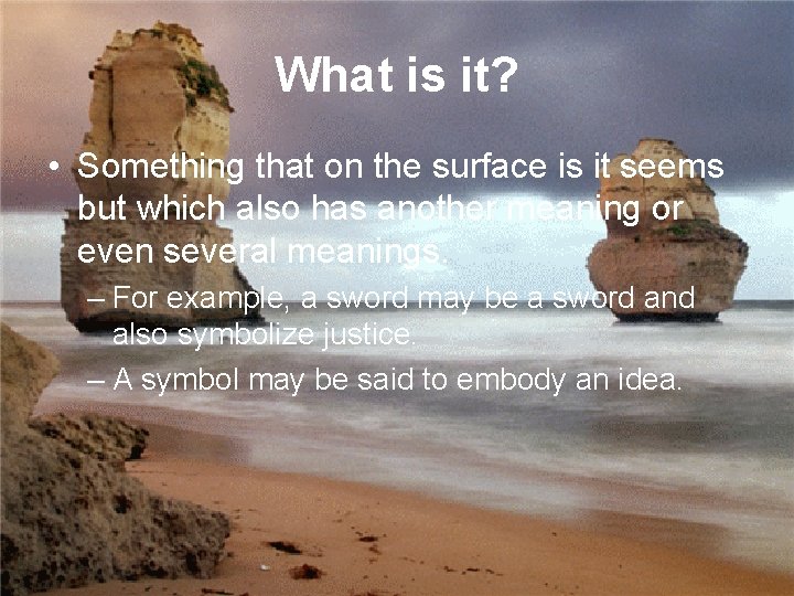 What is it? • Something that on the surface is it seems but which What is it? • Something that on the surface is it seems but which