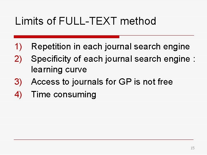 Limits of FULL-TEXT method 1) Repetition in each journal search engine 2) Specificity of