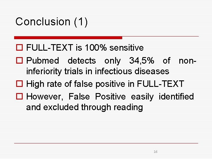 Conclusion (1) o FULL-TEXT is 100% sensitive o Pubmed detects only 34, 5% of